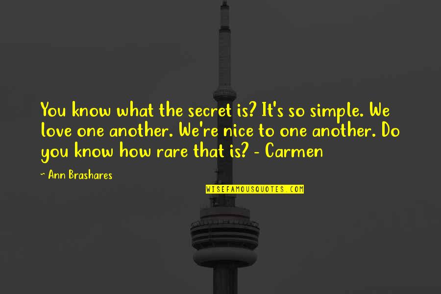 Simple But Nice Quotes By Ann Brashares: You know what the secret is? It's so