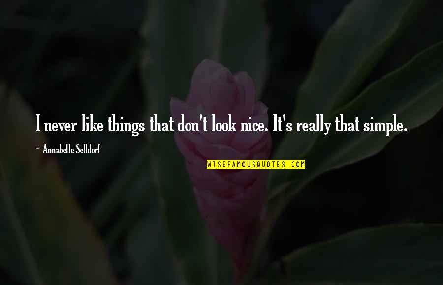 Simple But Nice Quotes By Annabelle Selldorf: I never like things that don't look nice.