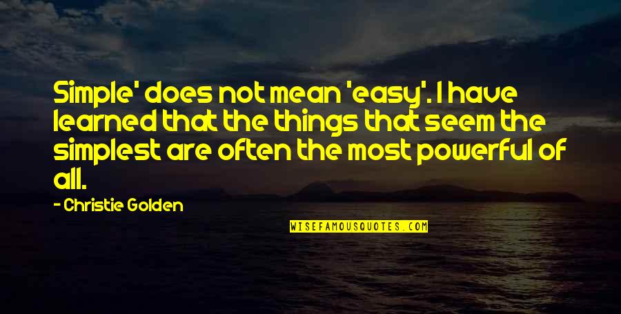 Simple But Powerful Quotes By Christie Golden: Simple' does not mean 'easy'. I have learned