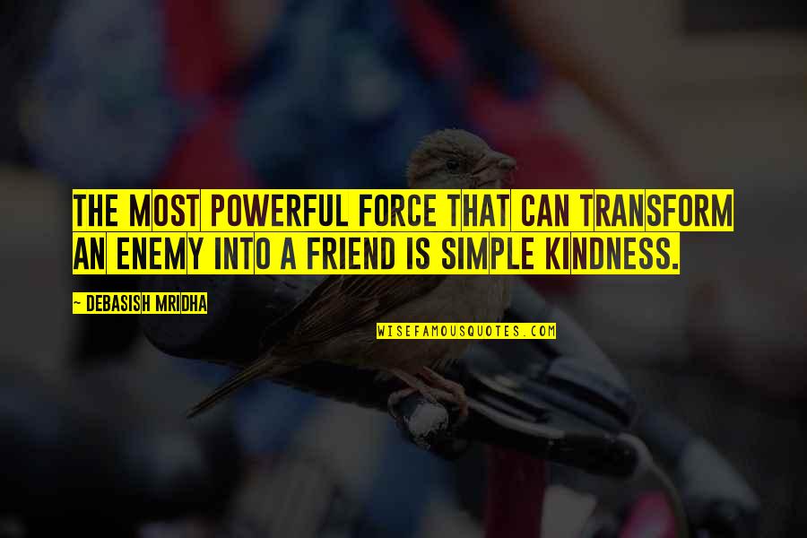 Simple But Powerful Quotes By Debasish Mridha: The most powerful force that can transform an