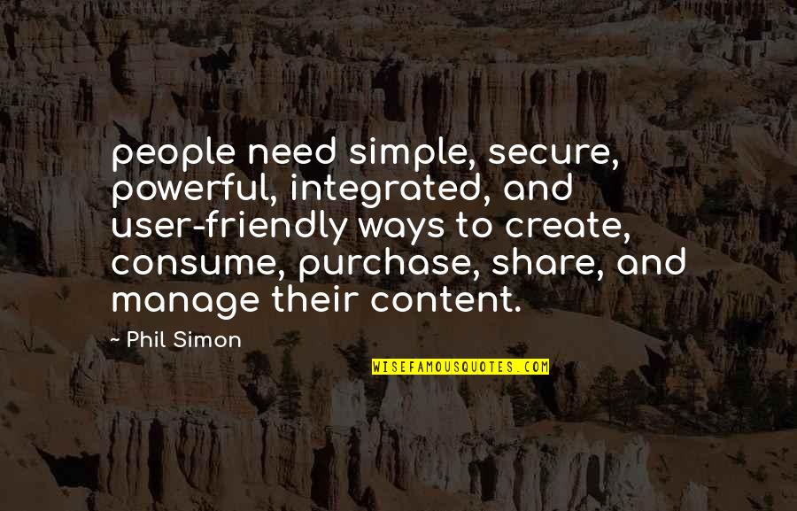 Simple But Powerful Quotes By Phil Simon: people need simple, secure, powerful, integrated, and user-friendly