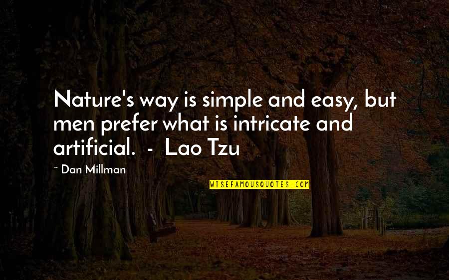 Simple But Quotes By Dan Millman: Nature's way is simple and easy, but men