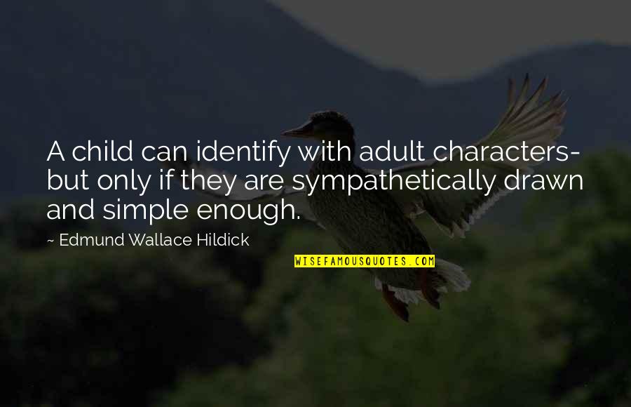 Simple But Quotes By Edmund Wallace Hildick: A child can identify with adult characters- but
