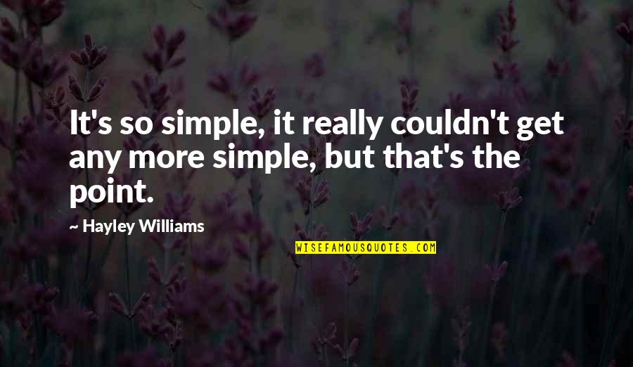 Simple But Quotes By Hayley Williams: It's so simple, it really couldn't get any