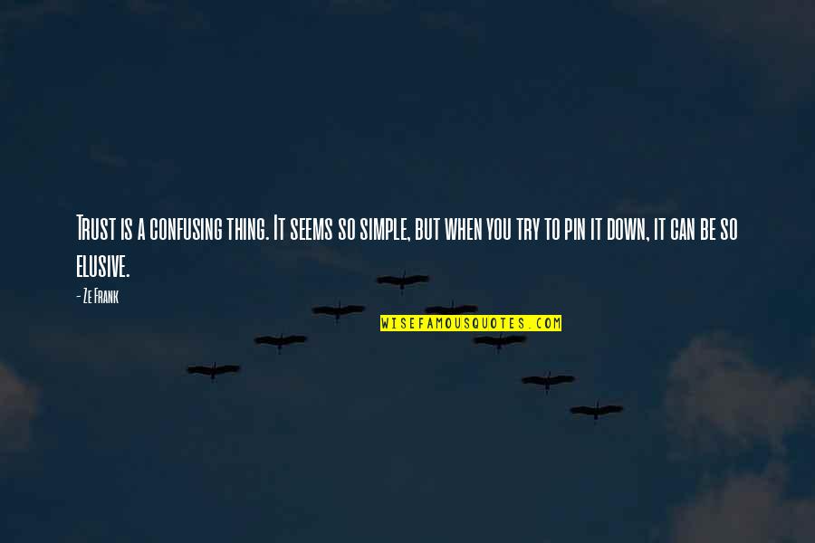 Simple But Quotes By Ze Frank: Trust is a confusing thing. It seems so