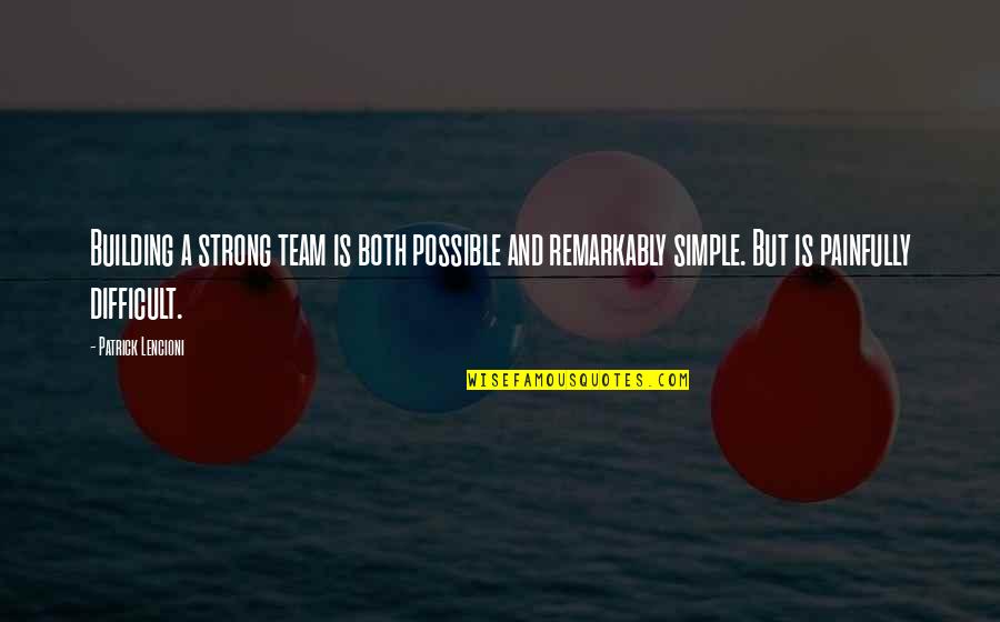 Simple But Strong Quotes By Patrick Lencioni: Building a strong team is both possible and