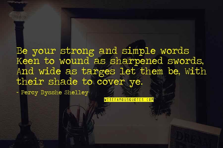 Simple But Strong Quotes By Percy Bysshe Shelley: Be your strong and simple words Keen to