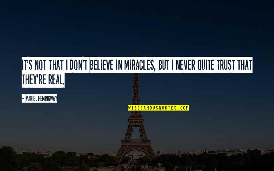 Simple But Sweet Quotes By Mariel Hemingway: It's not that I don't believe in miracles,