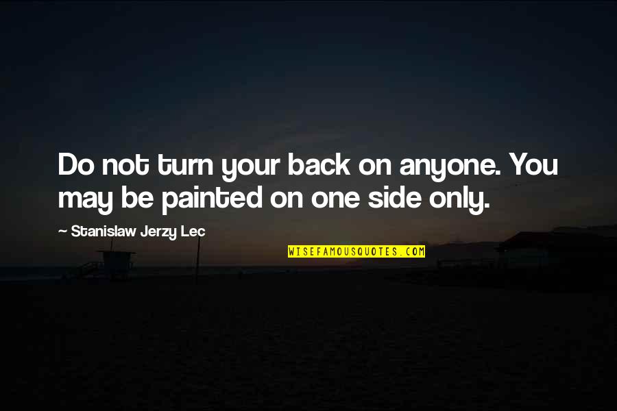 Simple But Sweet Quotes By Stanislaw Jerzy Lec: Do not turn your back on anyone. You