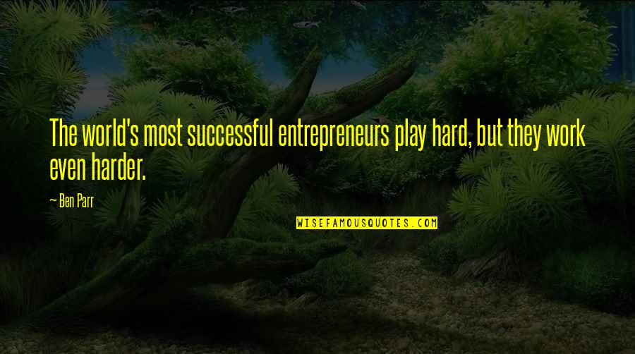 Simple Celebration Quotes By Ben Parr: The world's most successful entrepreneurs play hard, but