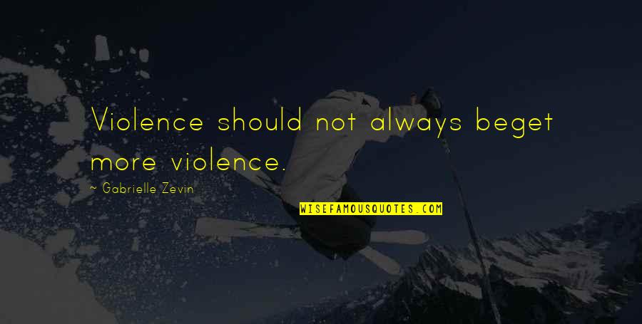 Simple Celebration Quotes By Gabrielle Zevin: Violence should not always beget more violence.