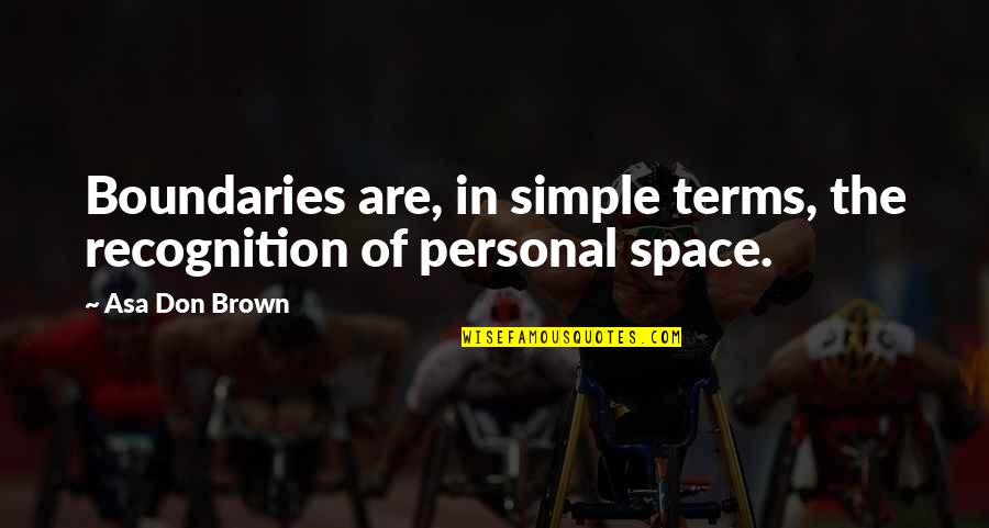 Simple Childhood Quotes By Asa Don Brown: Boundaries are, in simple terms, the recognition of