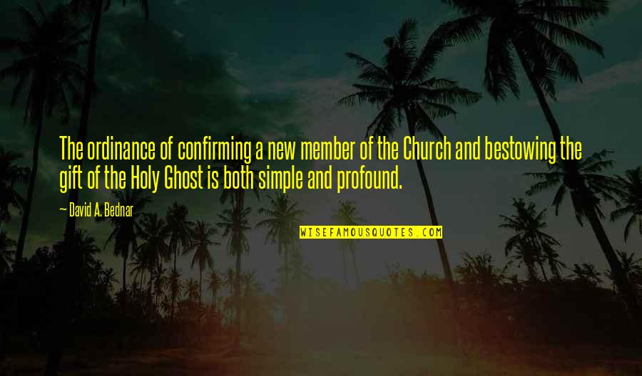 Simple Church Quotes By David A. Bednar: The ordinance of confirming a new member of