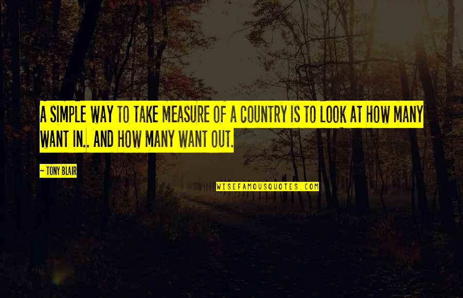Simple Country Quotes By Tony Blair: A simple way to take measure of a Simple Country Quotes By Tony Blair: A simple way to take measure of a