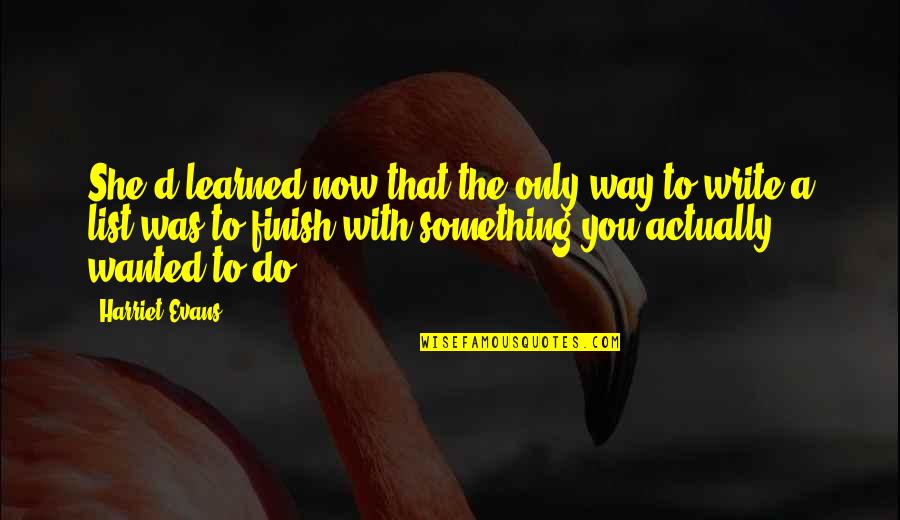 Simple Cute Quotes By Harriet Evans: She'd learned now that the only way to