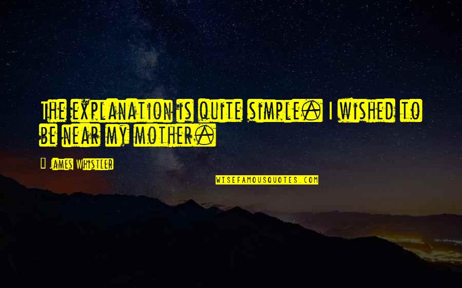 Simple Explanation Quotes By James Whistler: The explanation is quite simple. I wished to