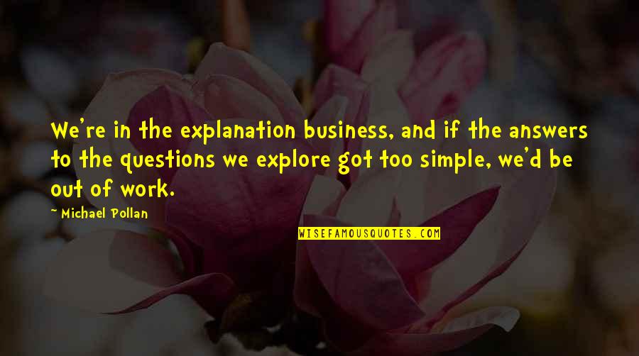 Simple Explanation Quotes By Michael Pollan: We're in the explanation business, and if the