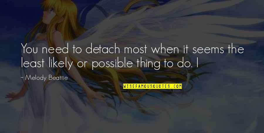 Simple Farm Life Quotes By Melody Beattie: You need to detach most when it seems
