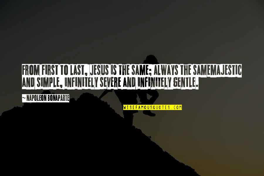Simple Gentle Quotes By Napoleon Bonaparte: From first to last, Jesus is the same;