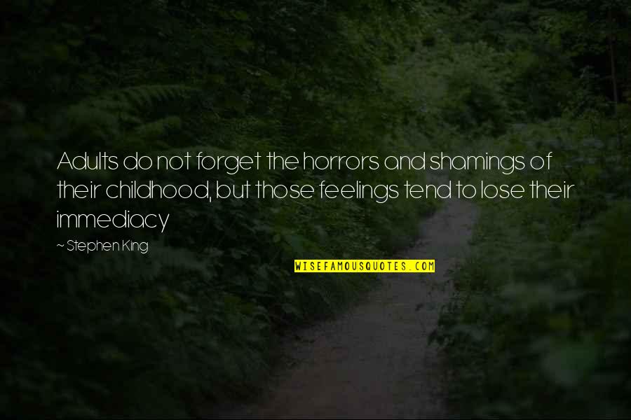 Simple Gifts Quotes By Stephen King: Adults do not forget the horrors and shamings Simple Gifts Quotes By Stephen King: Adults do not forget the horrors and shamings