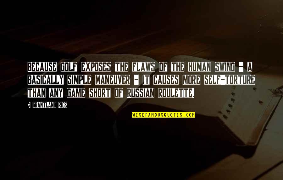 Simple Golf Quotes By Grantland Rice: Because golf exposes the flaws of the human