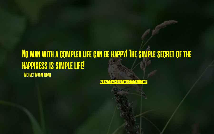 Simple Happy Life Quotes By Mehmet Murat Ildan: No man with a complex life can be