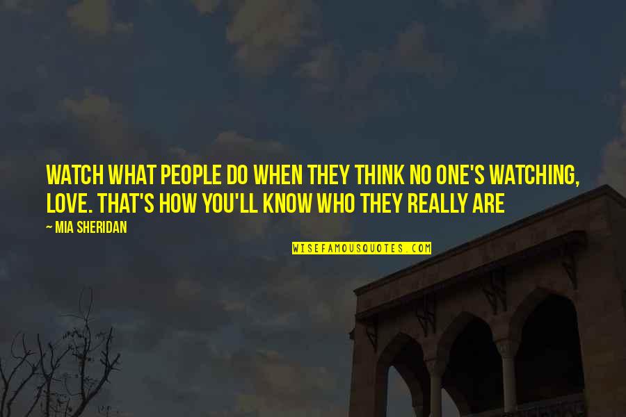 Simple Humanity Quotes By Mia Sheridan: Watch what people do when they think no Simple Humanity Quotes By Mia Sheridan: Watch what people do when they think no