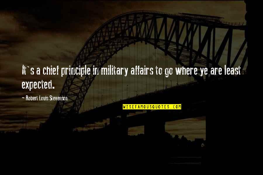 Simple Humanity Quotes By Robert Louis Stevenson: It's a chief principle in military affairs to Simple Humanity Quotes By Robert Louis Stevenson: It's a chief principle in military affairs to