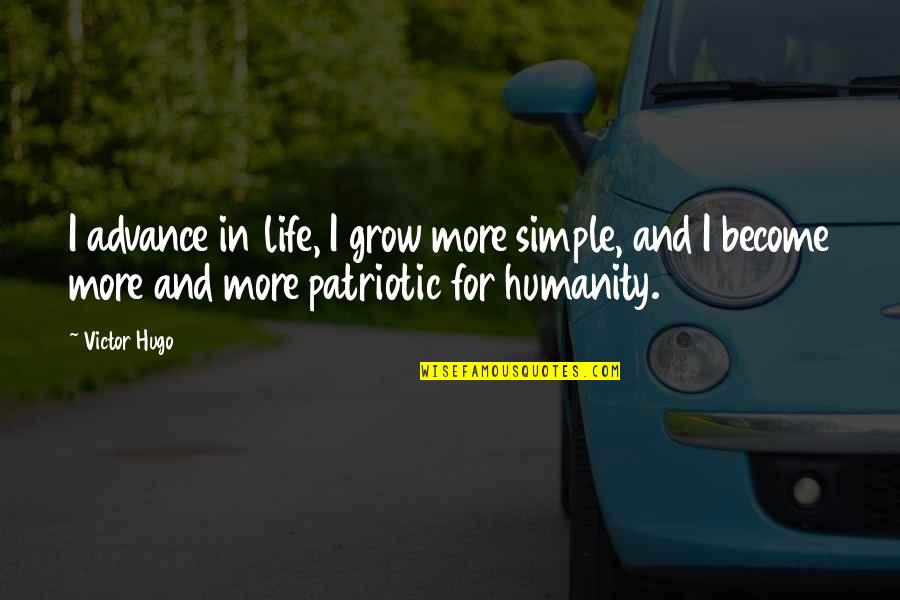Simple Humanity Quotes By Victor Hugo: I advance in life, I grow more simple,