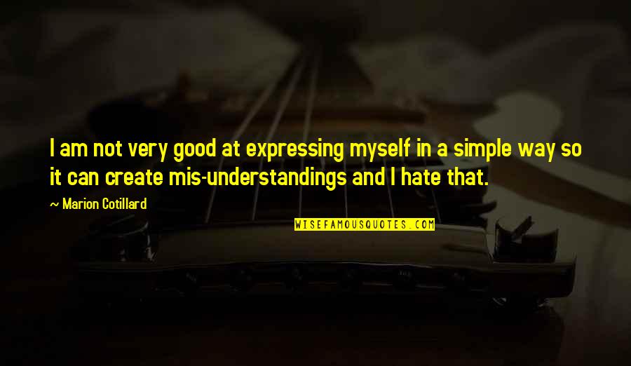 Simple I Hate You Quotes By Marion Cotillard: I am not very good at expressing myself