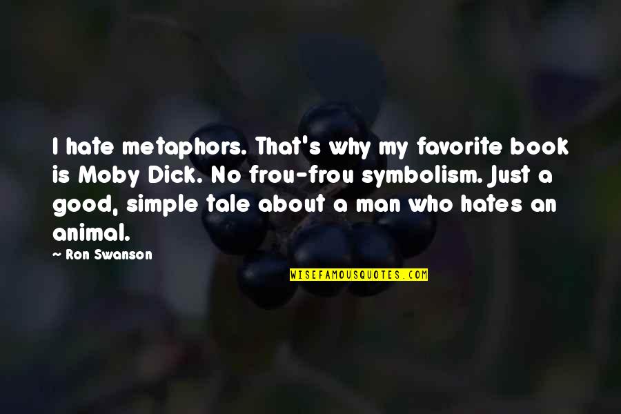 Simple I Hate You Quotes By Ron Swanson: I hate metaphors. That's why my favorite book