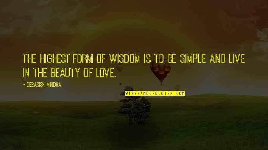 Simple I Love You Quotes By Debasish Mridha: The highest form of wisdom is to be