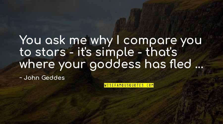 Simple I Love You Quotes By John Geddes: You ask me why I compare you to