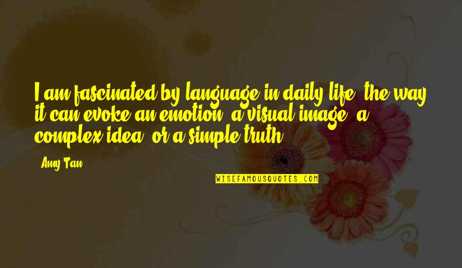 Simple Idea Quotes By Amy Tan: I am fascinated by language in daily life: