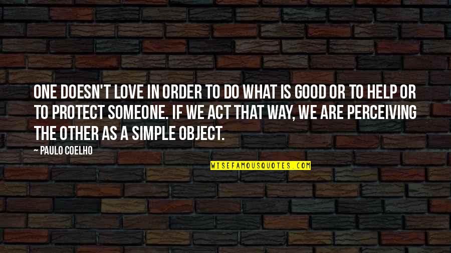 Simple Is Good Quotes By Paulo Coelho: One doesn't love in order to do what