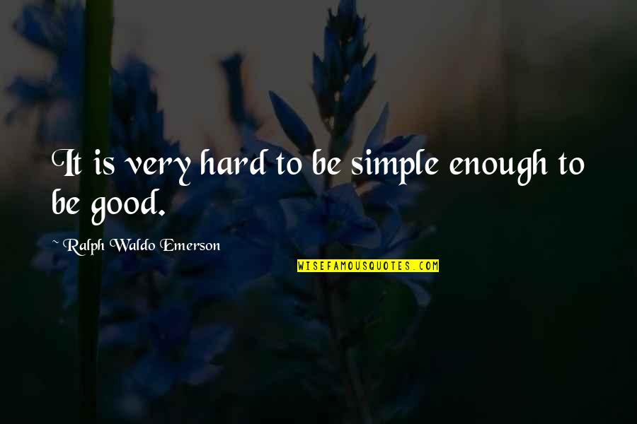 Simple Is Good Quotes By Ralph Waldo Emerson: It is very hard to be simple enough