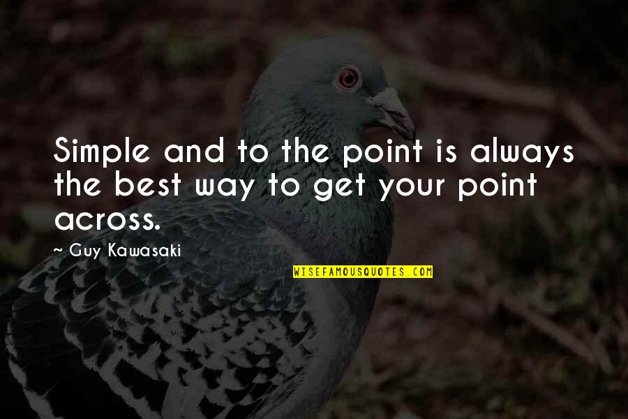 Simple Is The Best Quotes By Guy Kawasaki: Simple and to the point is always the