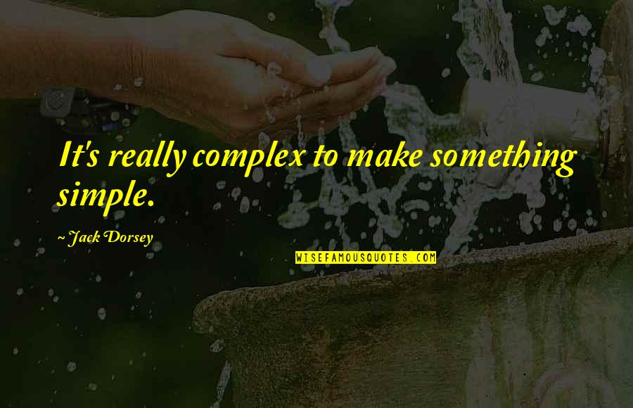 Simple Jack Quotes By Jack Dorsey: It's really complex to make something simple.