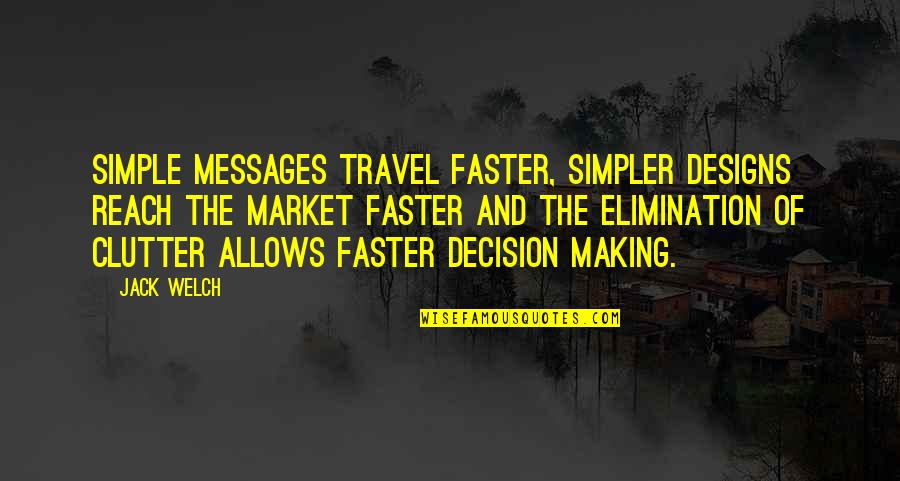 Simple Jack Quotes By Jack Welch: Simple messages travel faster, simpler designs reach the
