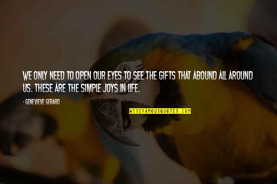 Simple Joy Quotes By Genevieve Gerard: We only need to open our eyes to