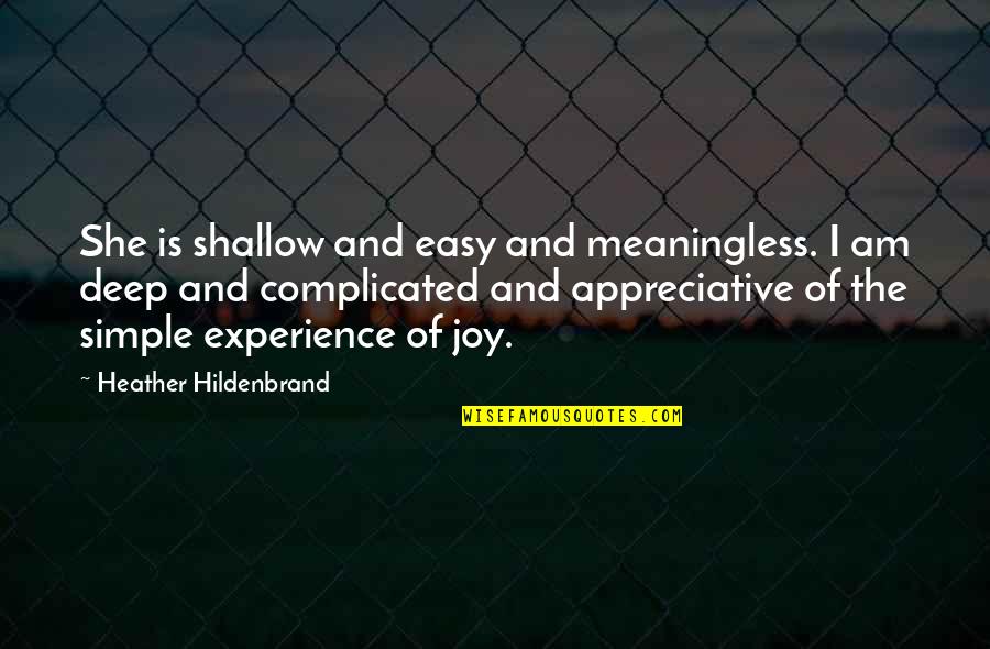 Simple Joy Quotes By Heather Hildenbrand: She is shallow and easy and meaningless. I