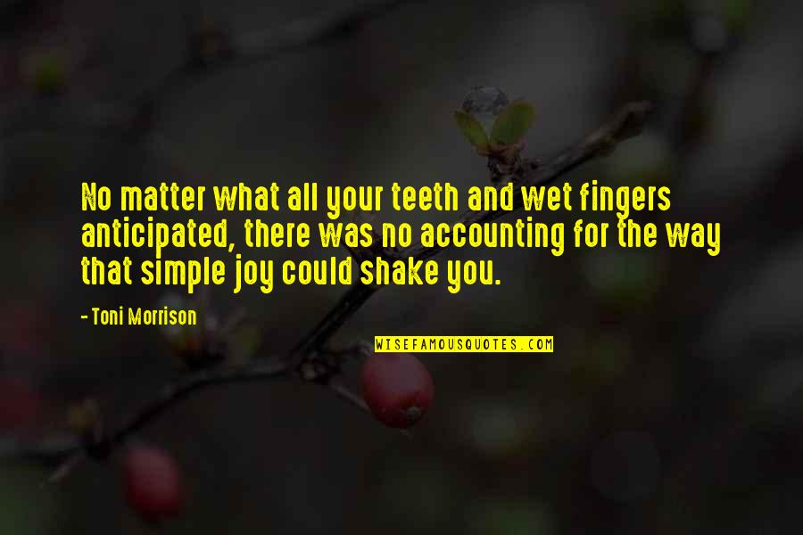 Simple Joy Quotes By Toni Morrison: No matter what all your teeth and wet