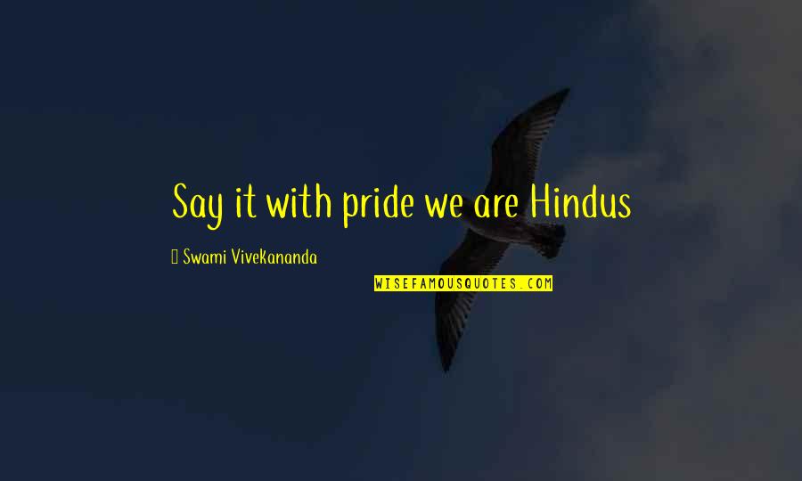 Simple Joys Of Life Quotes By Swami Vivekananda: Say it with pride we are Hindus