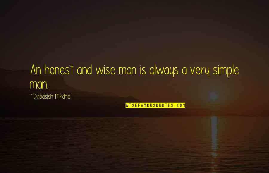 Simple Life And Love Quotes By Debasish Mridha: An honest and wise man is always a
