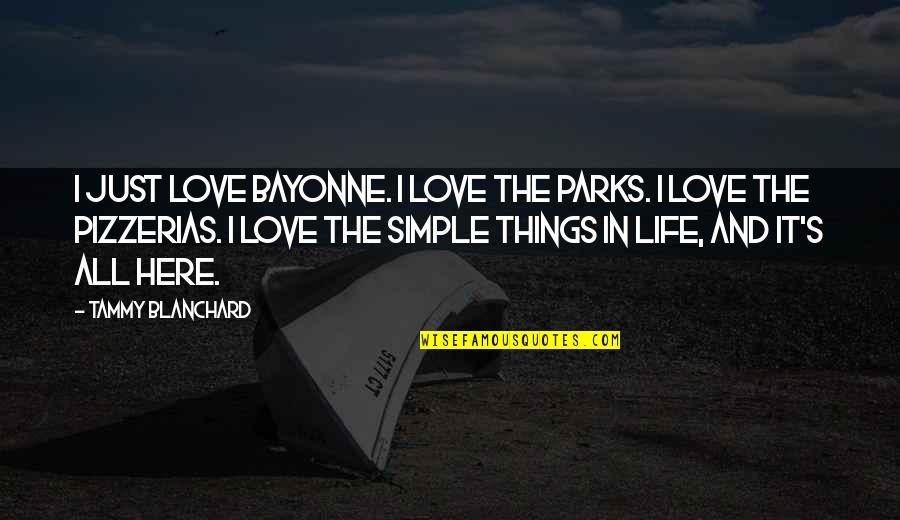 Simple Life And Love Quotes By Tammy Blanchard: I just love Bayonne. I love the parks.