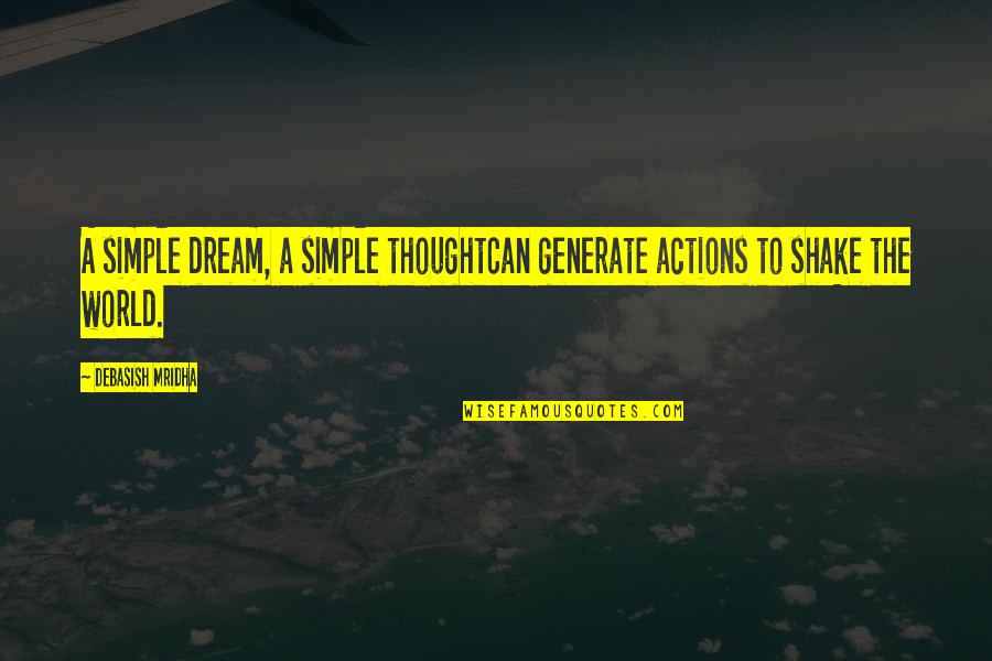 Simple Life Philosophy Quotes By Debasish Mridha: A simple dream, a simple thoughtCan generate actions