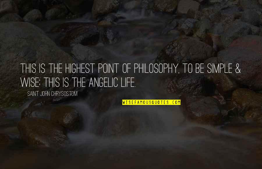 Simple Life Philosophy Quotes By Saint John Chrysostom: This is the highest point of philosophy, to