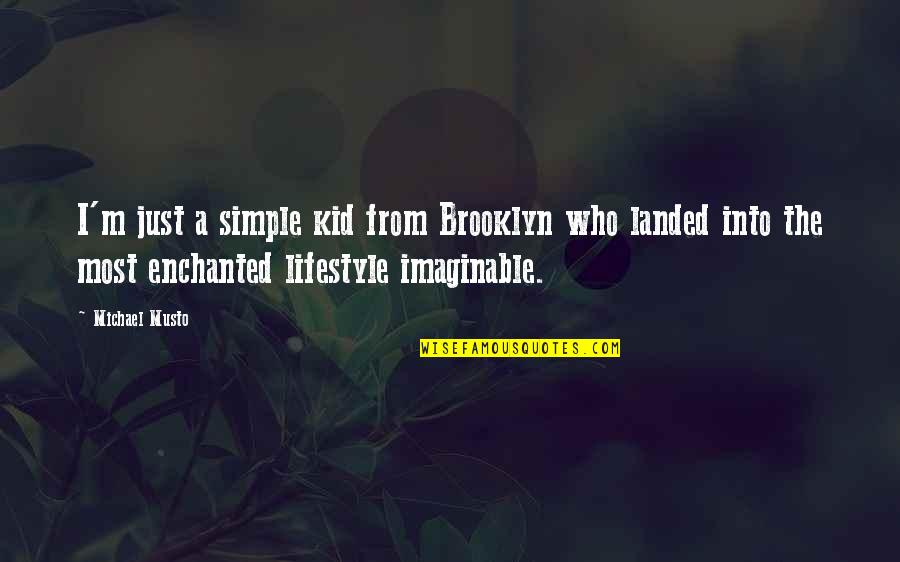 Simple Lifestyle Quotes By Michael Musto: I'm just a simple kid from Brooklyn who Simple Lifestyle Quotes By Michael Musto: I'm just a simple kid from Brooklyn who