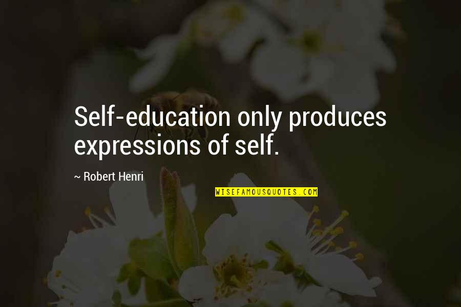 Simple Lifestyle Quotes By Robert Henri: Self-education only produces expressions of self.