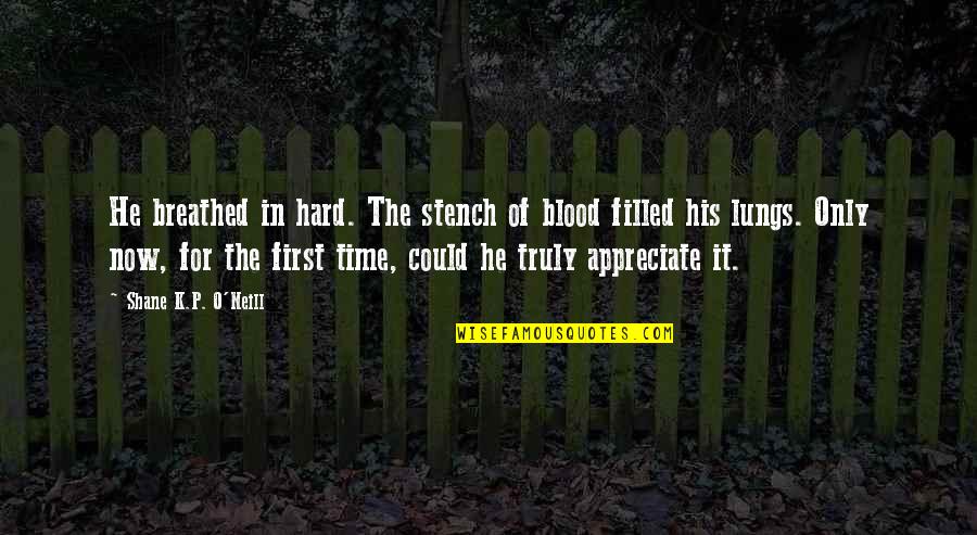 Simple Lifestyle Quotes By Shane K.P. O'Neill: He breathed in hard. The stench of blood